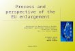 Process and perspective of the EU enlargement University of Agriculture in Krakow Department: Agriculture and Economics Direction: Economy Year: II, master