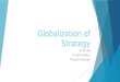 Globalization of Strategy MGMT 480 Dr. Keith Robbins Meagan DenOuden