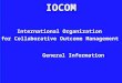 IOCOM International Organization for Collaborative Outcome Management General Information