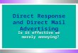Direct Response and Direct Mail Advertising Is it effective or merely annoying?
