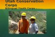 Utah Conservation Corps Bilingual Youth Corps. Linking Service to Higher Education & Careers