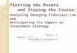 Plotting the Points and Staying the Course: Analyzing Emerging Fiduciary Law and Anticipating Its Impact on Investment Strategy Marcia S. Wagner, Esq