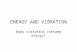 ENERGY AND VIBRATION Does vibration consume energy?