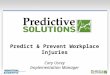1 Predict & Prevent Workplace Injuries Cary Usrey Implementation Manager