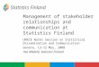 Management of stakeholder relationships and communication at Statistics Finland UNECE Works Session on Statistical Dissemination and Communication Geneva,