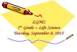 L GMS 7 th Grade – Life Science Tuesday, September 8, 2015