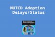 MUTCD Adoption Delays/Status. Manual on Uniform Traffic Control Devices (MUTCD) KRS 189.337 requires the Cabinet to adopt a manual of standards and specifications