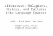 Literature, Religions, History, and Cultures into Language Courses ASDP – East West Institute Naoko Ozaki, Ph.D. Belmont University