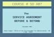 COURSE # SD 407 The SERVICE AGREEMENT BEFORE & BEYOND September 2008 Kathy Tragos – Office of the Vice President for Administration – MB 3.102 – X6491
