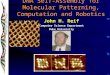 DNA Self-Assembly for Molecular Patterning, Computation and Robotics John H. Reif Computer Science Department Duke University