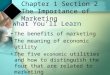 Chapter 1 Section 2 The Importance of Marketing The benefits of marketing The meaning of economic utility The five economic utilities and how to distinguish