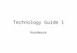 Technology Guide 1 Hardware. Agenda Computer system Computer types Devices Source data automation Selection Criteria