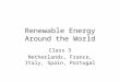 Renewable Energy Around the World Class 3 Netherlands, France, Italy, Spain, Portugal