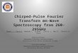 Chirped-Pulse Fourier Transform mm-Wave Spectroscopy from 260- 295GHz Brent J. Harris, Amanda L. Steber, Justin L. Neill *, Brooks H. Pate University of