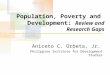 Population, Poverty and Development: Review and Research Gaps Aniceto C. Orbeta, Jr. Philippine Institute for Development Studies