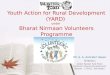 Youth Action for Rural Development (YARD) under Bharat Nirmaan Volunteers Programme Mr. S. A. Ashraful Hasan Director, Abdul Nazeer Sab State Institute