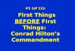 #1 (of 11): First Things BEFORE First Things: First Things BEFORE First Things: Conrad Hilton’s Commandment
