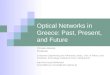 Optical Networks in Greece: Past, Present, and Future Christos Bouras Professor Computer Engineering and Informatics Dept., Univ. of Patras, and Computer