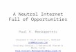 A Neutral Internet Full of Opportunities Paul V. Mockapetris Chairman & Chief Scientist, Nominum pvm@Nominum.com Visiting Scholar, l'Université Pierre