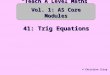 41: Trig Equations © Christine Crisp “Teach A Level Maths” Vol. 1: AS Core Modules