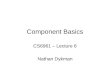 Component Basics CS6961 – Lecture 6 Nathan Dykman
