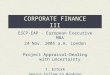 CORPORATE FINANCE III ESCP-EAP - European Executive MBA 24 Nov. 2005 a.m. London Project Appraisal-Dealing with uncertainty I. Ertürk Senior Fellow in