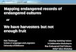 Mapping endangered records of endangered cultures or We have harvesters but not enough fruit Nick Thieberger School of Languages and Linguistics University