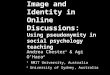 Image and Identity in Online Discussions: Using pseudonymity in social psychology teaching Andrea Chester 1 & Agi O’Hara 2 1 RMIT University, Australia