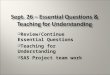 Review/Continue Essential Questions  Teaching for Understanding  SAS Project team work