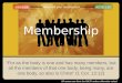 Membership “For as the body is one and has many members, but all the members of that one body, being many, are one body, so also is Christ” (1 Cor. 12:12)