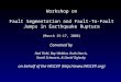 Workshop on Fault Segmentation and Fault-To-Fault Jumps in Earthquake Rupture (March 15-17, 2006) Convened by Ned Field, Ray Weldon, Ruth Harris, David