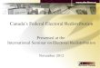 Canada’s Federal Electoral Redistribution Presented at the International Seminar on Electoral Redistribution November 2012