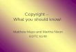 Copyright – What you should know! Matthew Mayo and Martha Nixon EDTC 6149