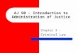 AJ 50 – Introduction to Administration of Justice Chapter 3 - Criminal Law