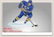 Hockey By: Christian. Table of Contents Introduction.....................................page 1 Chapter1 Icehockey……………………..page 1 Chapter2 History…………………….....page