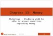 1 Objective – Students will be able to answer questions regarding money. SECTION 1 Chapter 13- Money © 2001 by Prentice Hall, Inc