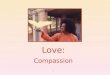 Compassion Love: 1. Light Meditation 2 Review of Ceiling on Desires Study Circle Take 10 minutes to recap study circle: “Ceiling on Desires” Share experiences