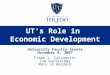 UT’s Role in Economic Development University Faculty Senate November 9, 2007 Frank J. Calzonetti Tom Gutteridge Mary Jo Waldock