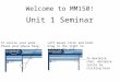 Welcome to MM150! Unit 1 Seminar To resize your pods: Place your mouse here. Left mouse click and hold. Drag to the right to enlarge the pod. To maximize