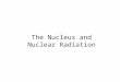 The Nucleus and Nuclear Radiation. All matter is composed of combinations of elements. There are 114 (118?) elements that have been discovered so far,