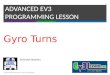 Gyro Turns ADVANCED EV3 PROGRAMMING LESSON © 2015 EV3Lessons.com, Last edit 4/8/2015 1 By Droids Robotics