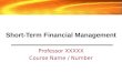 Short-Term Financial Management Professor XXXXX Course Name / Number