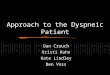 Approach to the Dyspneic Patient Dan Crouch Kristi Kuhn Kate Lindley Ben Voss