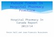 Hospital Pharmacy In Canada Report 2013/14 Kevin Hall and Jean-Francois Bussieres Future Trends In Hospital Pharmacy Practice