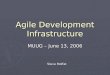 Agile Development Infrastructure MUUG – June 13, 2006 Steve Moffat