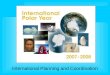 International Planning and Coordination. IPY Vision An international program of coordinated research to explore the polar regions, deepen understanding