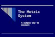 The Metric System A simple way to measure. What is it??? A system of measurement based on multiples of 10 01 0.010.1 00 0.001