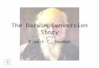 The Darwin Conversion Story Robert C. Newman Introduction For nearly a century, a story has circulated in various tracts and books that Charles Darwin