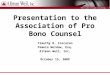 Presentation to the Association of Pro Bono Counsel Timothy B. Corcoran Pamela Woldow, Esq. Altman Weil, Inc. October 15, 2009