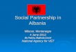 Social Partnership in Albania Milocer, Montenegro 4 June 2012 Ilia Paluka, Majlinda Lleshi National Agency for VET